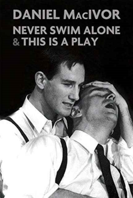 Book cover of: Never Swim Alone & This Is A Play. By: Daniel MacIvor
