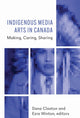 Book cover of: Indigenous Media Arts in Canada. By: Dana Claxton