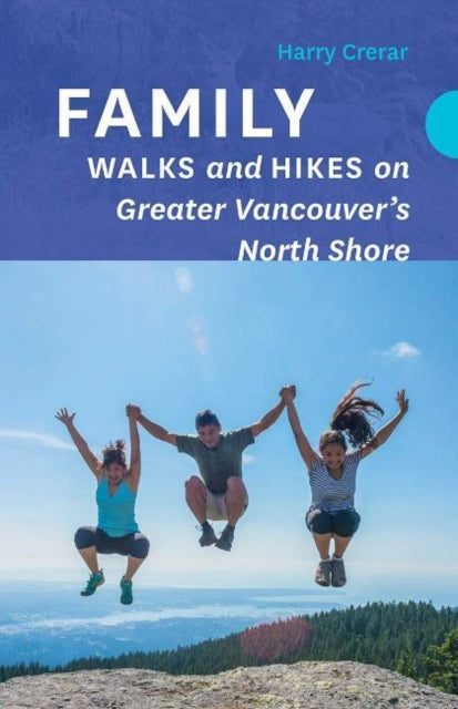 Book cover of: Family Walks and Hikes on Greater Vancouver's North Shore