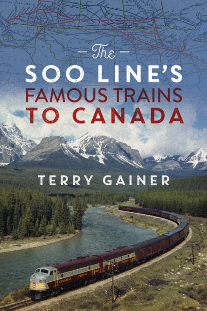 Book cover of: Soo Line's Famous Trains to Canada. By: Terry Gainer