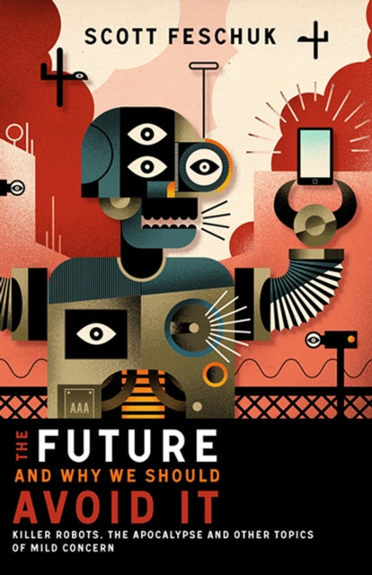 Book cover of: Future and Why We Should Avoid It. By: Scott Feschuk