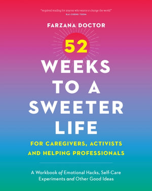 52 Weeks to a Sweeter Life for Caregivers, Activists and Helping Professionals