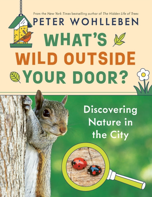 Book cover of: What's Wild Outside Your Door?. By: Peter Wohlleben