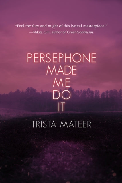 Book cover of: Persephone Made Me Do It. By: Trista Mateer