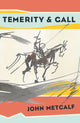 Book cover of: Temerity & Gall. By: John Metcalf