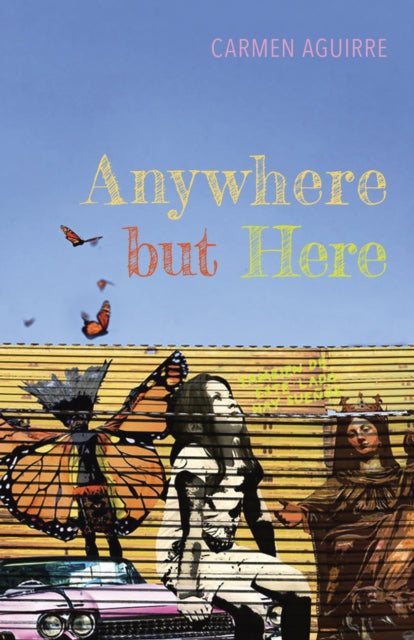 Book cover of: Anywhere but Here. By: Carmen Aguirre