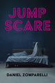 Book cover of: Jump Scare. By: Daniel Zomparelli