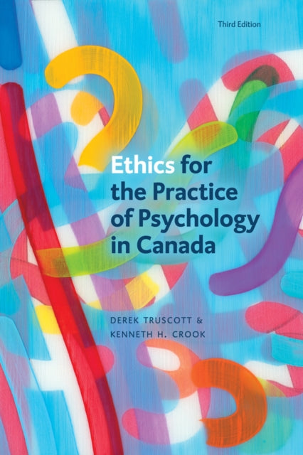 Book cover of: Ethics for the Practice of Psychology in Canada, Third Edition. By: Derek Truscott