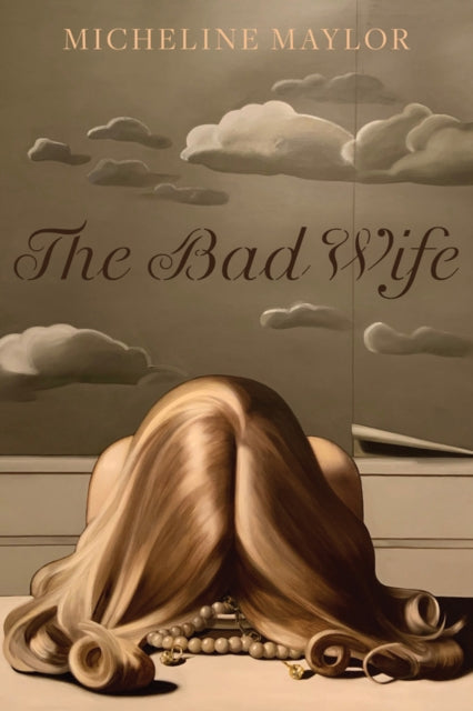 Book cover of: Bad Wife. By: Micheline Maylor