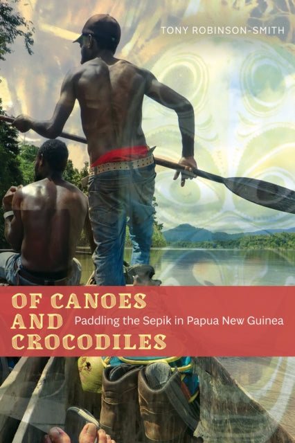 Book cover of: Of Canoes and Crocodiles. By: Tony Robinson-Smith