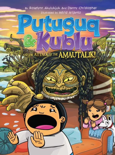 Book cover of: Putuguq and Kublu and the Attack of the Amautalik!. By: Roselynn Akulukjuk