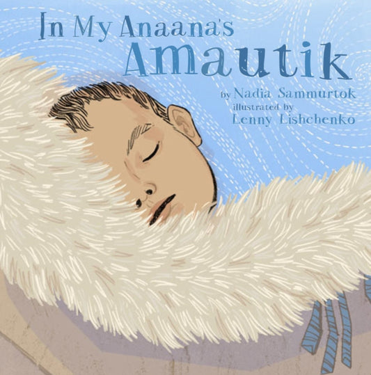 Book cover of: In My Anaana's Amautik. By: Nadia Sammurtok