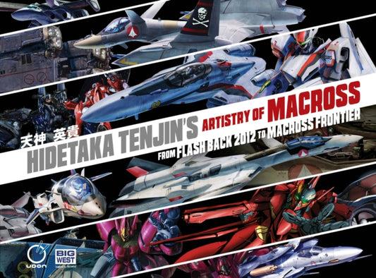 Book cover of: Hidetaka Tenjin's Artistry of Macross: From Flash Back 2012 to Macross Frontier. By: Hidetaka Tenjin