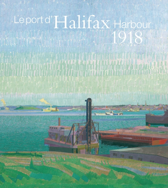 Book cover of: Halifax Harbour 1918 / Le port d'Halifax 1918. By: Anabelle Kienle Poňka