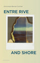 Book cover of: Entre Rive and Shore. By: Dominique Bernier-Cormier