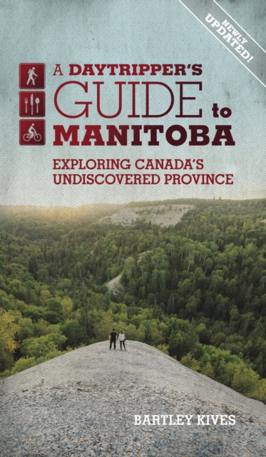 Book cover of: Daytripper's Guide To Manitoba. By: Bartley Kives