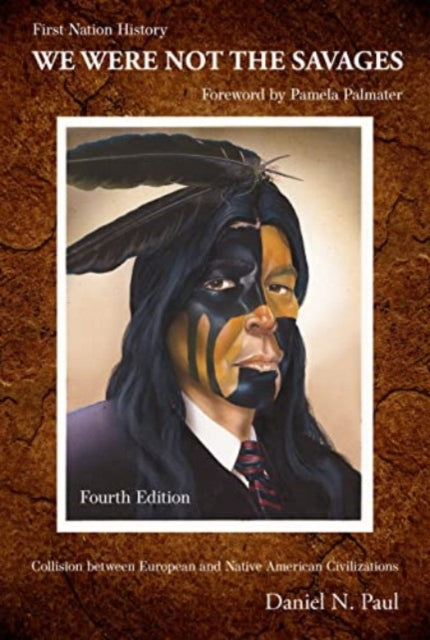 Book cover of: We Were Not The Savages, First Nations History. By: Daniel N. ¿ Paul