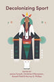 Book cover of: Decolonizing Sport. By: Janice Forsyth