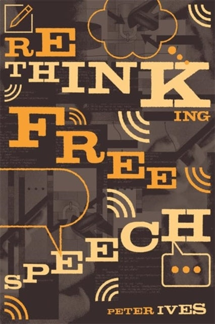 Book cover of: Rethinking Free Speech. By: Peter Ives