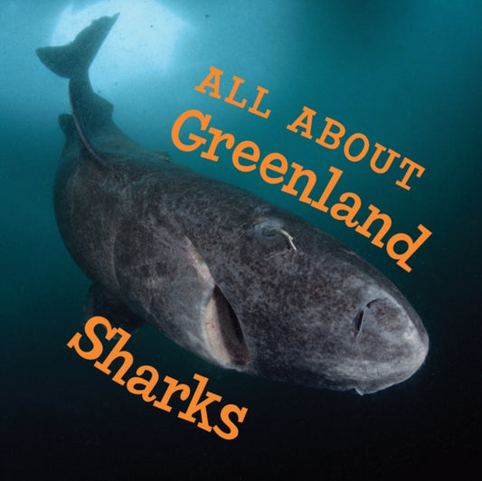 Book cover of: All About Greenland Sharks. By: Jordan Hoffman