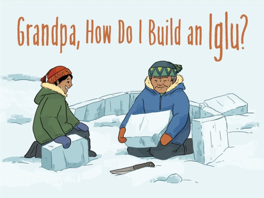 Book cover of: Grandpa, How Do I Build an Iglu?. By: Ali Hinch