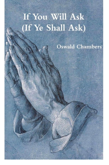 If You Will Ask (If Ye Shall Ask) 9781774641682 Oswald Chambers