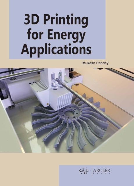 Book cover of: 3D Printing for Energy Applications. By: Mukesh Pandey