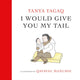 Book cover of: I Would Give You My Tail. By: Tanya Tagaq
