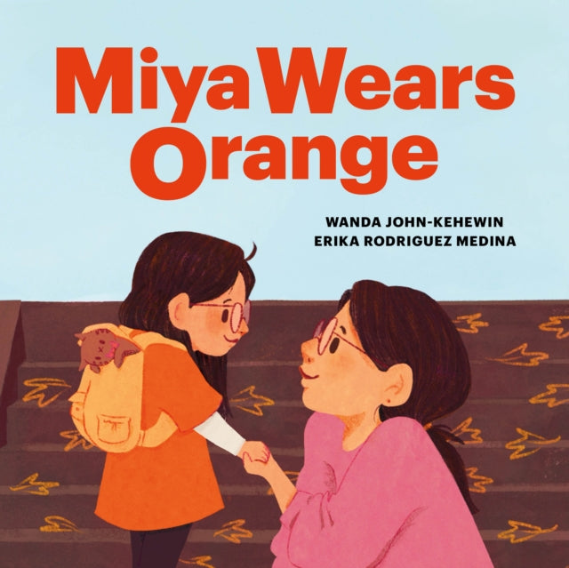 Book cover of: Miya Wears Orange. By: Wanda John-Kehewin