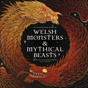 Welsh Monsters & Mythical Beasts, A Guide to the Legendary Creatures from Celtic-Welsh Myth and Legend