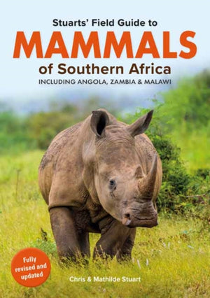 Stuarts’ Field Guide Mammals of Southern Africa (including Angola, Zambia and Malawi)
