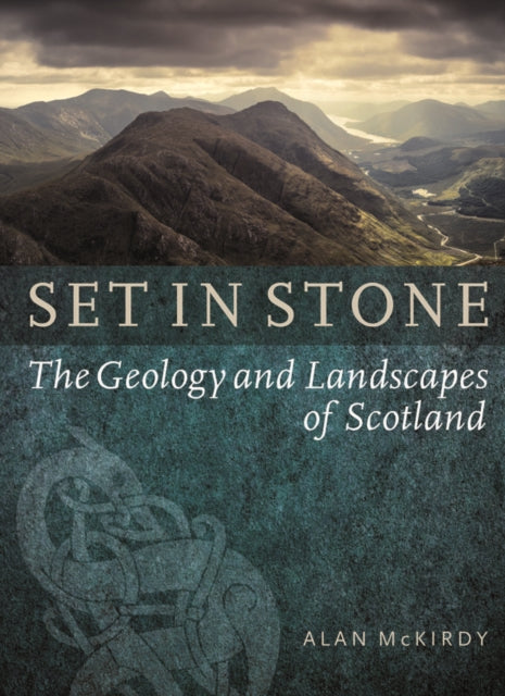 Set in Stone, The Geology and Landscapes of Scotland 9781780271514 Alan McKirdy