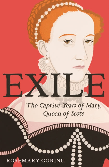 Exile, The Captive Years of Mary, Queen of Scots 9781780278384 Rosemary Goring