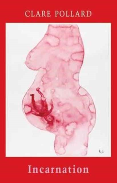 Book cover of: Incarnation. By: Clare Pollard