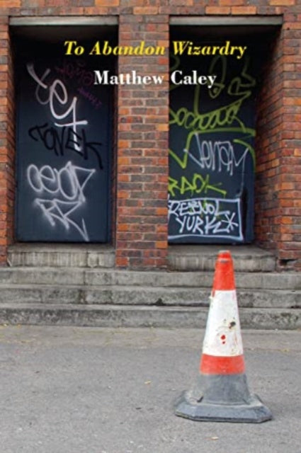 Book cover of: To Abandon Wizardry. By: Matthew Caley