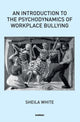 Book cover of: Introduction to the Psychodynamics of Workplace Bullying. By: Sheila White