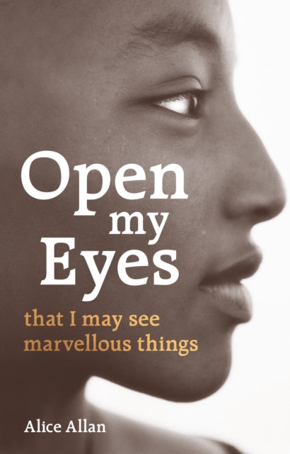 Book cover of: Open My Eyes, That I May See Marvellous Things. By: Alice Allan
