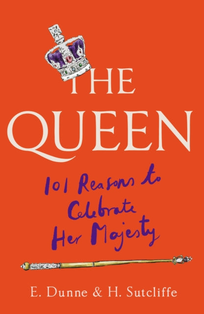 The Queen, 101 Reasons to Celebrate Her Majesty 9781780725482 H. Sutcliffe