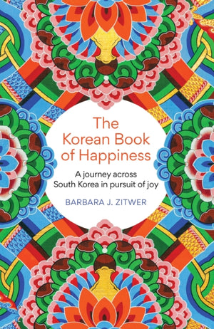 Korean Book of Happiness, A journey across South Korea in pursuit of joy