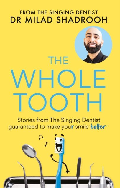 Whole Tooth, Stories from The Singing Dentist guaranteed to make your smile better 9781780726014 Milad Shadrooh