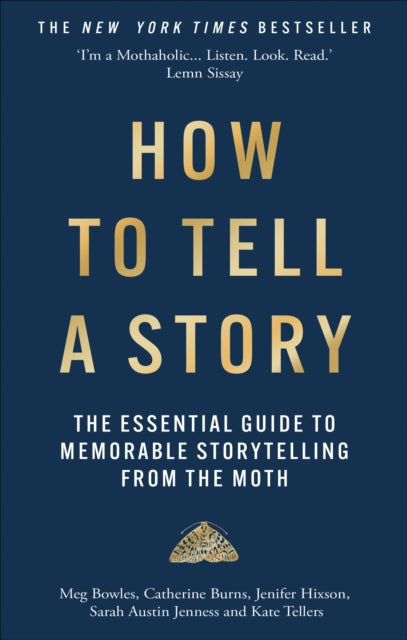 How to Tell a Story, The Essential Guide to Memorable Storytelling from The Moth