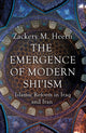 Book cover of: Emergence of Modern Shi'ism. By: Zackery M. Heern