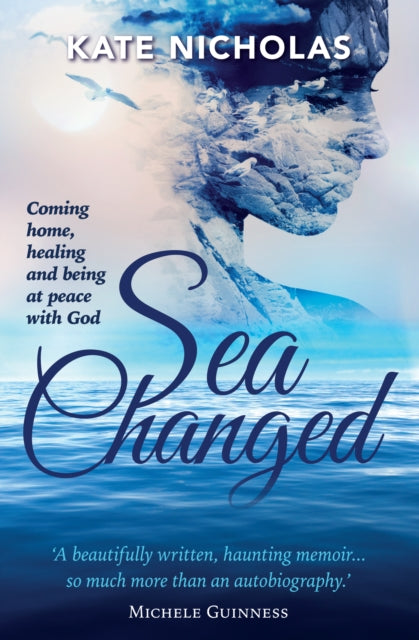 Book cover of: Sea Changed: Coming Home, Healing and Being at Peace with God. By: Kate Nicholas