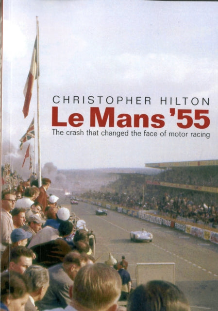 Book cover of: Le Mans '55 the Crash That Changed the Face of Motor Racing. By: Christopher Hilton