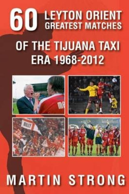 Book cover of: Sixty Great Leyton Orient Games from the Tijuana Taxi Era 1968-2012