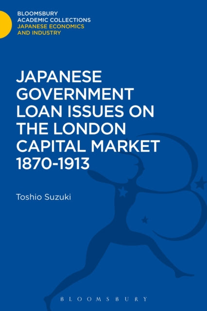 Book cover of: Japanese Government Loan Issues on the London Capital Market 1870-1913. By: Toshio Suzuki