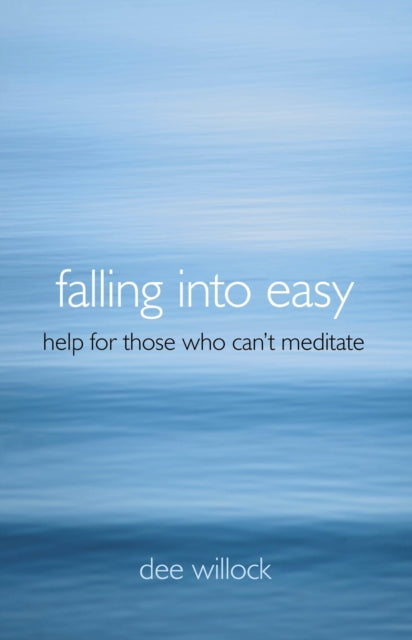 Book cover of: Falling Into Easy – Help For Those Who Can`t Meditate