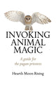 Book cover of: Invoking Animal Magic – A guide for the pagan priestess. By: Hearth Moon Rising