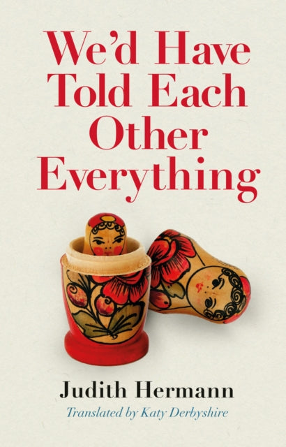 Book cover of: We'd Have Told Each Other Everything. By: Judith Hermann