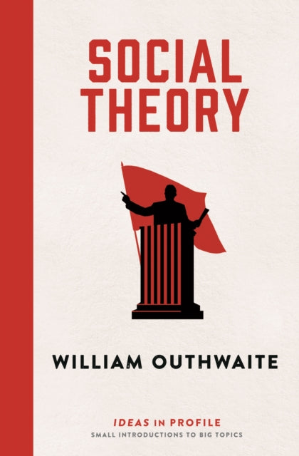 Book cover of: Social Theory: Ideas in Profile. By: William Outhwaite